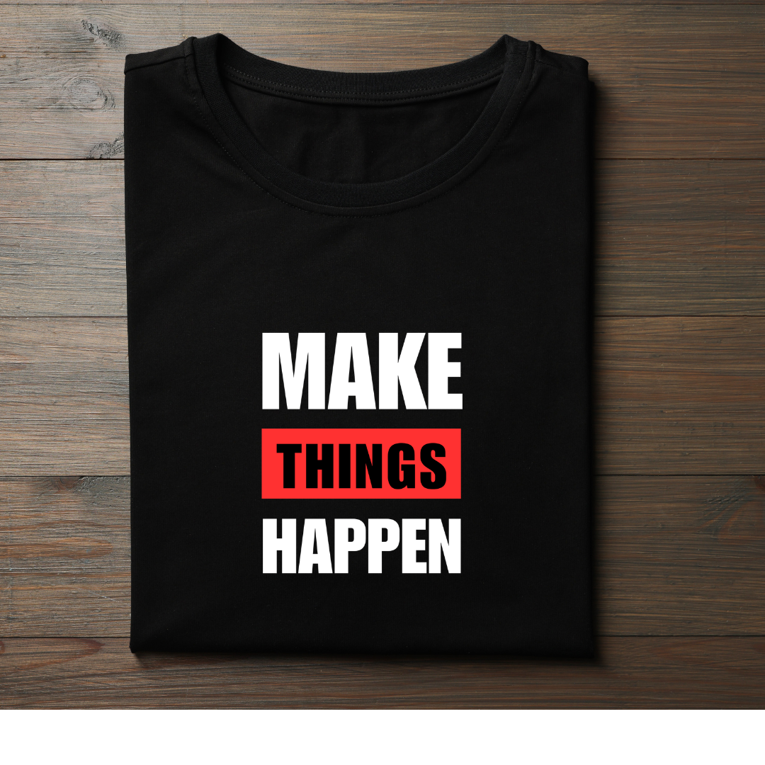 Make Things Happen Half Sleeve T-Shirt